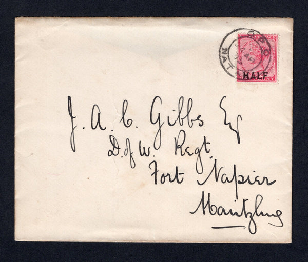 NATAL - 1895 - PROVISIONAL ISSUE & RATE: Apparently unsealed cover (but missing backflap) franked with single 1895 'HALF' on 1d rose QV issue (SG 125) tied by G.P.O. NATAL cds. Addressed to FORT NAPIER, PIETERMARITZBURG.  (NAT/21514)