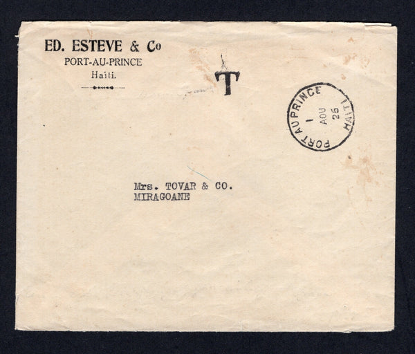 HAITI - 1925 - UNFRANKED MAIL: Printed 'Ed Esteve & Co. Port-Au-Prince, Haiti' cover sent without postage with PORT-AU-PRINCE cds dated 1 AUG 1925 with small unframed 'T' marking. Addressed internally to MIRAGOANE.  (HAI/30239)