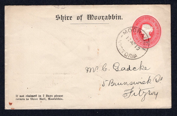 AUSTRALIAN STATES - VICTORIA - 1910 - POSTAL STATIONERY: 1d rose on white QV postal stationery envelope (H&G B10a) with printed 'Shire of Moorabbin' at top and 'If not claimed in 7 Days please return to Shire Hall, Moorabbin' at base used with fine MOORABBIN cds dated 12 AP 1910 (Moorabbin is now a district of Melbourne). Addressed to FITZROY, MELBOURNE with arrival mark on reverse.  (AUS/40294)