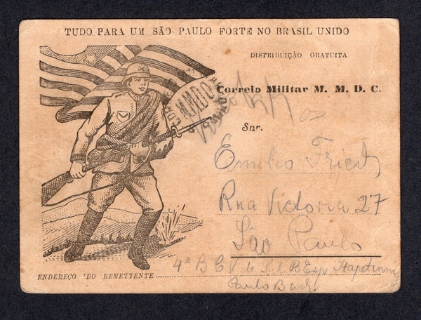 BRAZIL - 1932 - REVOLUTION: Illustrated 'Soldier' card inscribed 'Tudo Para um Sao Paulo Forte No Brazil Unido' and 'Distribuicao Gratuita - Correio Militar M. M. D. C.' for use by soldiers in the Sao Paulo Revolutionary Forces who were sent to fight against the Brazilian national army. Sent from a soldier at ITAPETININGA with manuscript endorsement on front. Addressed to SAO PAULO with circular CORREIO MILITAR M.M.D.C. S.PAULO marking in black and manuscript 'Visto 1919' censor mark all on front. Full mes