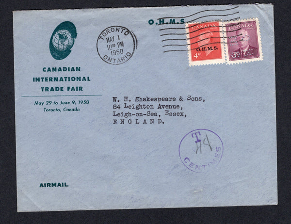 CANADA - 1950 - OFFICIAL MAIL: Headed 'Canadian International Trade Fair O.H.M.S.' airmail cover franked with GVI 1949 3c purple with 'O.H.M.S.' PERFIN and 4c carmine lake with 'O.H.M.S.' overprints (SG O161 & O175) tied by TORONTO machine cancel. Addressed to UK with circular 'T 48 CENTIMES' marking.  (CAN/18438)