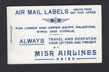 EGYPT - Circa 1940 - AIRMAIL & CINDERELLA: Bilingual Arabic & English airmail label booklet for MISR AIRLINES, CAIRO inscribed 'Air Mail labels Gratis from any Post Office For lower and Upper Egypt, Palestine, Syria and Cyprus'. Contains four panes of four gummed labels plus various advertising panes. Fine & complete.  (EGY/28873)