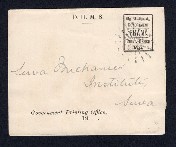 FIJI - 1910 - POSTAL STATIONERY: Circa 1910 printed 'O.H.M.S.' official postal stationery wrapper with PRINT OFFICE FRANK stamp at top right and 'Government Printing Office 19  ' at bottom (H&G D1) used with 'Starburst' cancel in black. Addressed locally within SUVA.  (FIJ/39563)