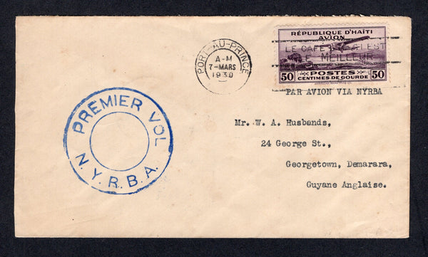 HAITI - 1930 - FIRST FLIGHT: Cover franked with 1929 50c violet AIR issue (SG 307) tied by PORT AU PRINCE cancel dated 7 MAR 1930 with large circular 'PREMIER VOL N.Y.R.B.A.' cachet in blue on front. Flown on the Port-au-Prince - Georgetown, British Guiana flight by pilot W S Grooch. Addressed to BRITISH GUIANA with arrival cds on reverse. Uncommon. (Muller #48)  (HAI/30410)