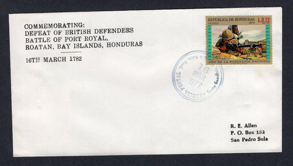 HONDURAS - 1977 - ISLAND MAIL & CANCELLATION: Printed 'Commemorating the Defeat of the British Defenders, Battle of Port Royale, Roatan, Bay Islands, Honduras 16th March 1782' cover franked with 1972 12c '150th Anniversary of Independence' issue (SG 802) tied by AGENCIA POSTAL SANTOS GUARDIOLA, ISLAS DE LA BAHIA cds dated 16 MAR 1977 with uncancelled 7c (SG 798) on reverse. Addressed to SAN PEDRO SULA. Santos Guardiola was a small postal agency in the village of Oakridge on the island of Roatan. Uncommon. 