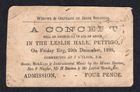 IRELAND - 1899 - BOER WAR: Printed 'Widows & Orphans of Irish Soldier's' 4d concert admission ticket for Friday 29th December 1899 to be held in the Leslie Hall, PETTIGO in aid of the widows & orphans of Irish Soldier's fighting in the Boer War. Addressed on reverse in Irish English to 'Seon Mac Doo, Mullinagoad, Co. Donegal'. Over 50,000 Irish soldiers took part in the second Boer War between 1899-1902. Some age wear as to be expected but a rare item.  (IRE/41416)