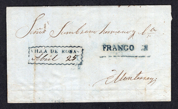 MEXICO - 1865 - SELLO NEGRO: Stampless folded letter from SAN FERNANDO DE ROSAS to MONTERREY with underlined FRANCO marking and fancy boxed VILLA DE ROSAS with manuscript 'Abril 25' date inserted, both markings struck in blue. Also small '2' rate marking in blue on reverse.  (MEX/2308)