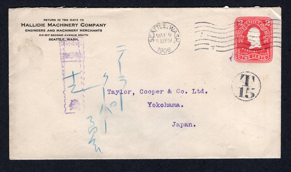 UNITED STATES OF AMERICA - 1906 - DESTINATION & TAXED MAIL: 2c carmine on white postal stationery envelope (H&G B364) used with SEATTLE, WASH machine cancel dated MAY 9 1906. Addressed to YOKOHAMA, JAPAN, taxed with circular 'T 15' marking on front and boxed Japanese TAX marking applied on arrival on front.  (USA/38563)
